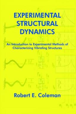 Experimental Structural Dynamics: An Introduction to Experimental Methods of Characterizing Vibrating Structures