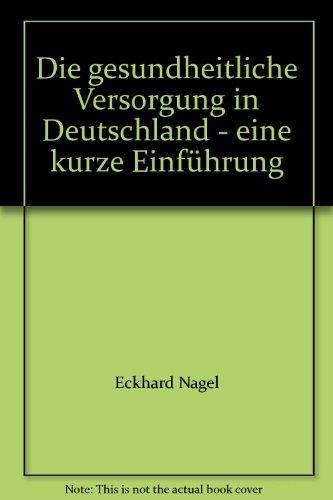 Die gesundheitliche Versorgung in Deutschland - eine kurze Einführung: Erarbeitet im Auftrag der Bundesärztekammer und der Hans-Neuffer-Stiftung von Redakteuren des Deutschen Ärzteblattes