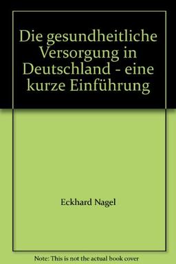 Die gesundheitliche Versorgung in Deutschland - eine kurze Einführung: Erarbeitet im Auftrag der Bundesärztekammer und der Hans-Neuffer-Stiftung von Redakteuren des Deutschen Ärzteblattes