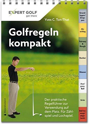 Golfregeln kompakt: Der praktische Regelführer zur Verwendung auf dem Platz