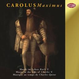 Carolus Maximus (Musik im Leben Karls V. 1500-1558)