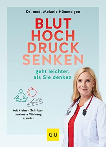 Bluthochdrucksenken geht leichter, als Sie denken: Mit kleinen Schritten maximale Wirkung erzielen (GU Einzeltitel Gesundheit/Alternativheilkunde)