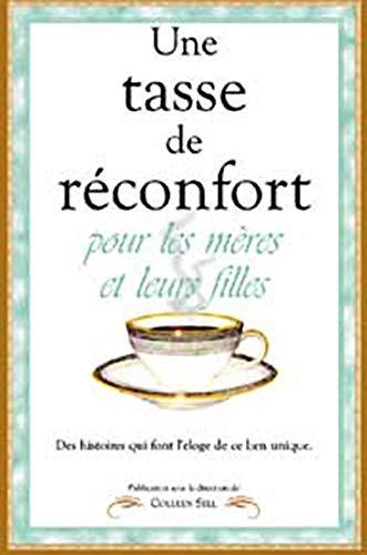 Tasse de rÿ©confort pour les mÿ¨res et leurs filles : Des histoires qui font l'ÿ©loge de ce lien unique: Des histoires qui font l'éloge de ce lien unique