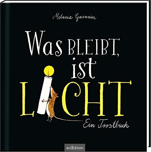 Was bleibt, ist Licht. Ein Trostbuch: Berührendes Trauerbuch, das Trost und Mut spendet