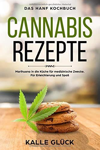 Cannabis Rezepte, Das Hanf Kochbuch, Marihuana in die Küche für medizinische Zwecke. Für Erleichterung und Spaß