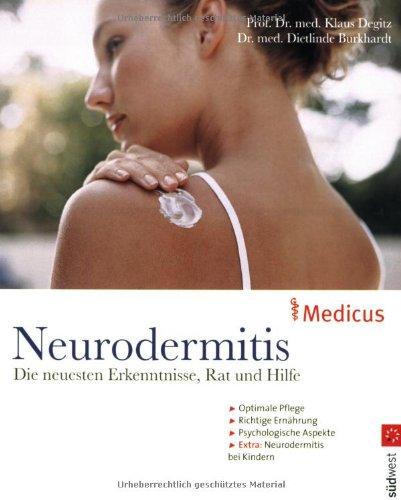 Neurodermitis: Die neusten Erkenntnisse, Rat und Hilfe - Optimale Pflege - Richtige Ernährung - Psychologische Aspekte - Extra: Neurodermitis bei Kindern