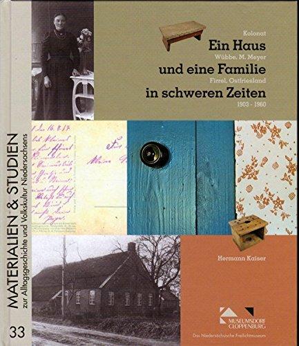 Ein Haus und eine Familie in schweren Zeiten: Der Wiederaufbau der Hofanlage Wübbe M. Meyer aus Firrel, Ostfriesland im Museumsdorf Cloppenburg ... und Volkskultur Niedersachsens)