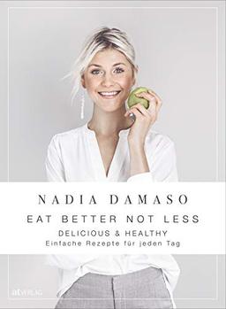 EAT BETTER NOT LESS - delicious & healthy: einfache rezepte für jeden tag