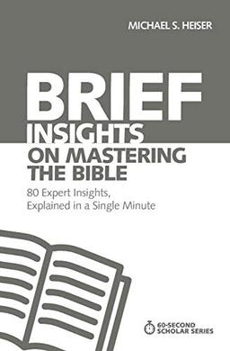 Brief Insights on Mastering the Bible: 80 Expert Insights, Explained in a Single Minute (60-Second Scholar Series)