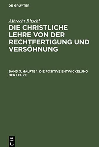 Die christliche Lehre von der Rechtfertigung und Versöhnung, Band 3, Hälfte 1, Die positive Entwickelung der Lehre