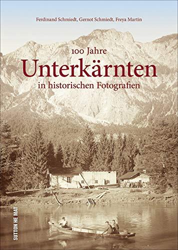 100 Jahre Unterkärnten in historischen Fotografien. Rund 160 zumeist unveröffentlichte Bilder dokumentieren die Geschichte der Region und wecken Erinnerungen. (Sutton Archivbilder)