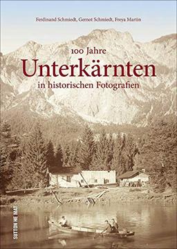 100 Jahre Unterkärnten in historischen Fotografien. Rund 160 zumeist unveröffentlichte Bilder dokumentieren die Geschichte der Region und wecken Erinnerungen. (Sutton Archivbilder)