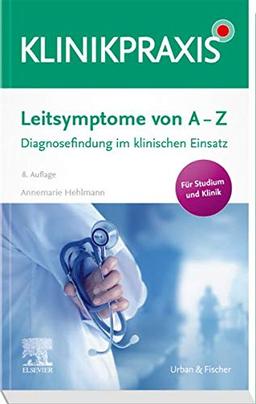 Leitsymptome von A - Z: Diagnosefindung im klinischen Einsatz (KlinikPraxis)