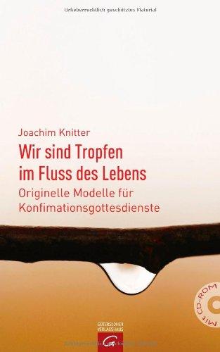 Wir sind Tropfen im Fluss des Lebens: Originelle Modelle für Vorstellungs- und Konfirmationsgottesdienste