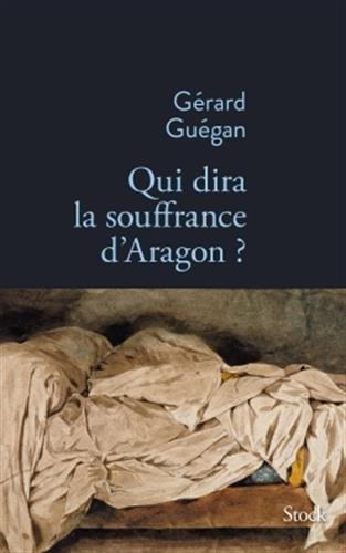 Qui dira la souffrance d'Aragon ?