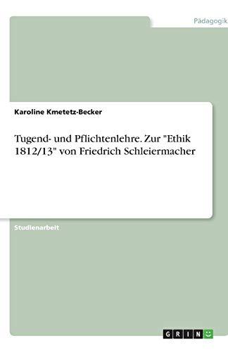 Tugend- und Pflichtenlehre. Zur "Ethik 1812/13" von Friedrich Schleiermacher