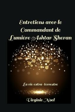 Entretiens avec le Commandant de Lumière Ashtar Sheran: La vie extra-terrestre