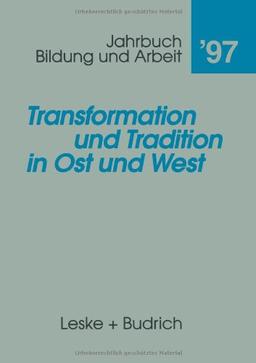 Transformation und Tradition in Ost und West (Jahrbuch Bildung und Arbeit)