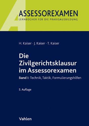 Die Zivilgerichtsklausur im Assessorexamen: Band I: Technik, Taktik, Formulierungshilfen