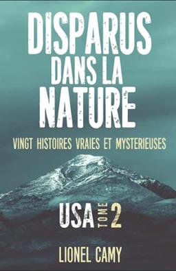 DISPARUS DANS LA NATURE : Vingt histoires vraies et mystérieuses (USA) - Tome 2