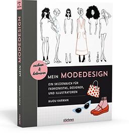 Mein Modedesign: zeichnen und kolorieren: Ein Skizzenbuch für Fashionistas, Designer und Illustratoren