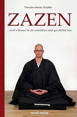 Zazen: ...weil´s besser ist als rumsitzen und gar nichts tun.