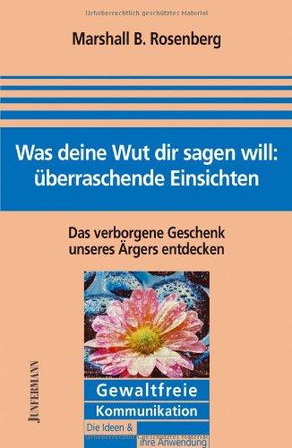 Was deine Wut dir sagen will: überraschende Einsichten. Das verborgene Geschenk unseres Ärgers entdecken