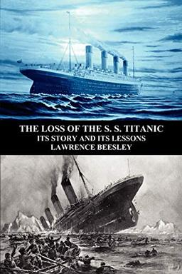 The Loss of the S. S. Titanic: Its Story and Its Lessons