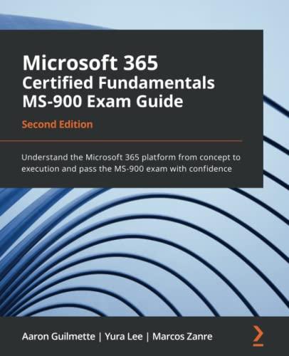 Microsoft 365 Certified Fundamentals MS-900 Exam Guide: Understand the Microsoft 365 platform from concept to execution and pass the MS-900 exam with confidence, 2nd Edition