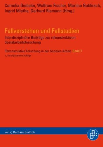 Fallverstehen und Fallstudien: Interdisziplinäre Beiträge zur rekonstruktiven Sozialarbeitsforschung