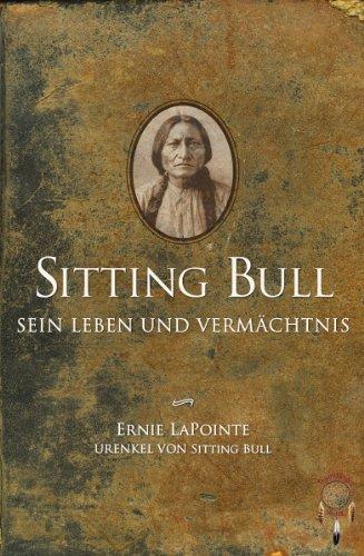 Sitting Bull, sein Leben und Vermächtnis