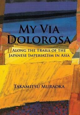 My Via Dolorosa: Along the Trails of the Japanese Imperialism in Asia