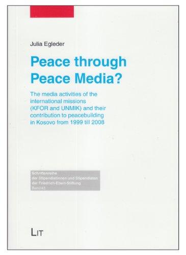 Egleder, J: Peace Through Peace Media?: The Media Activities (Schriftenreihe der Stipendiatinnen Und Stipendiaten der Frie)