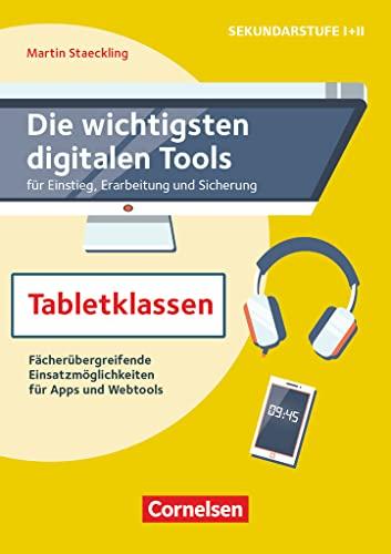 Die wichtigsten digitalen Tools: Tabletklassen - Fächerübergreifende Einsatzmöglichkeiten für Apps und Webtools - Buch