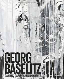 Georg Baselitz: Damals, dazwischen und heute