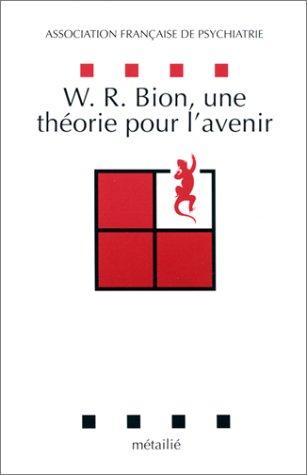 W.R. Bion, une théorie pour l'avenir