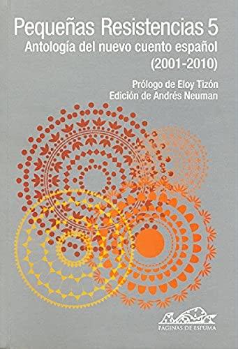 Pequeñas resistencias 5 : antología del nuevo cuento español (2001-2010) (Voces/ Literatura, Band 150)