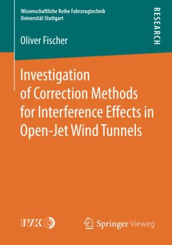 Investigation of Correction Methods for Interference Effects in Open-Jet Wind Tunnels (Wissenschaftliche Reihe Fahrzeugtechnik Universität Stuttgart)