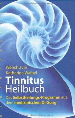 Tinnitusheilbuch: Das erprobte Programm aus dem medizinischen Qi Gong