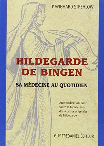 Hildegarde De Bingen : sa médecine au quotidien : automédication pour toute la famille avec des recettes originales de Hildegarde