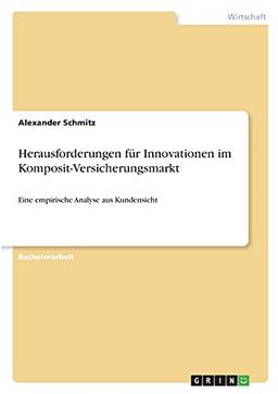 Herausforderungen für Innovationen im Komposit-Versicherungsmarkt: Eine empirische Analyse aus Kundensicht