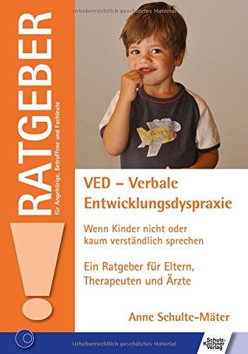 VED - Verbale Entwicklungsdyspraxie: Wenn Kinder nicht oder kaum verständlich sprechen (Ratgeber für Angehörige, Betroffene und Fachleute)