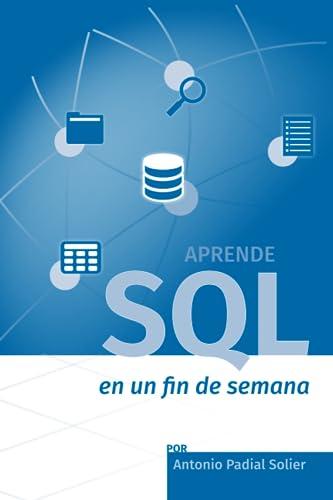 Aprende SQL en un fin de semana: El curso definitivo para crear y consultar bases de datos (Aprende en un fin de semana, Band 1)