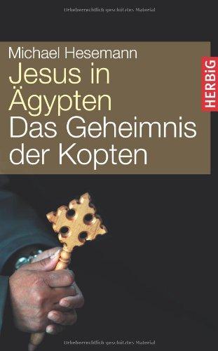 Jesus in Ägypten: Das Geheimnis der Kopten