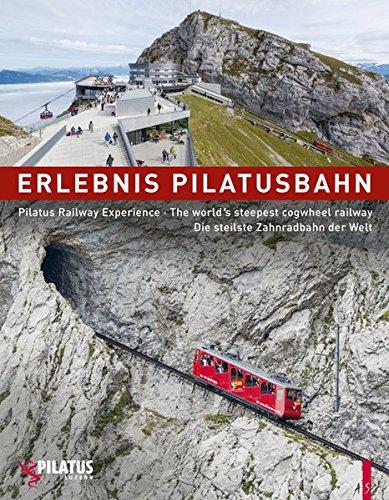 Erlebnis Pilatusbahn - Pilatus Railway Experience - Die steilste Zahnradbahn der Welt - The world s steepest cogwheel railway