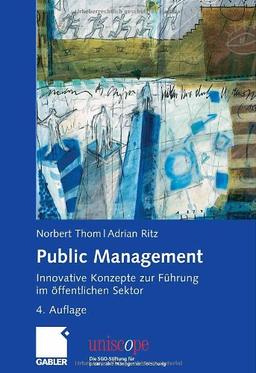 Public Management: Innovative Konzepte zur Führung im öffentlichen Sektor (uniscope. Die SGO-Stiftung für praxisnahe Managementforschung)