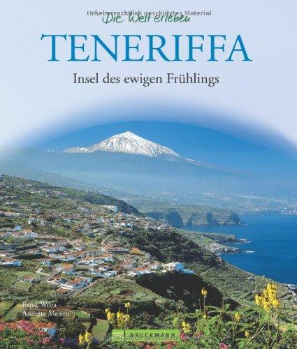 Teneriffa - Die Welt erleben: Faszinierender Reise Bildband: Insel des ewigen Frühlings