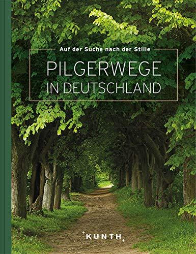 Auf der Suche nach Stille – Pilgerwege in Deutschland (KUNTH Bildbände/Illustrierte Bücher)