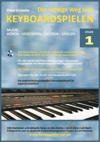 Der richtige Weg zum Keyboardspielen (Stufe 1): Für Kinder ab 7-8 Jahren, Jugendliche u. Erwachsene