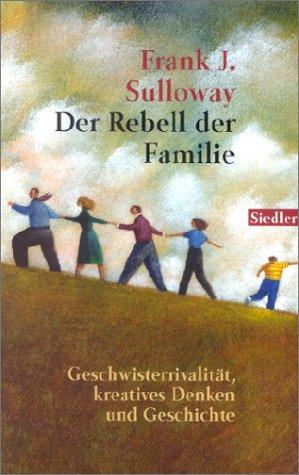 Der Rebell der Familie: Geschwisterrivalität, kreatives Denken und Geschichte